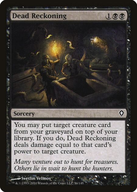 Dead Reckoning - You may put target creature card from your graveyard on top of your library. If you do