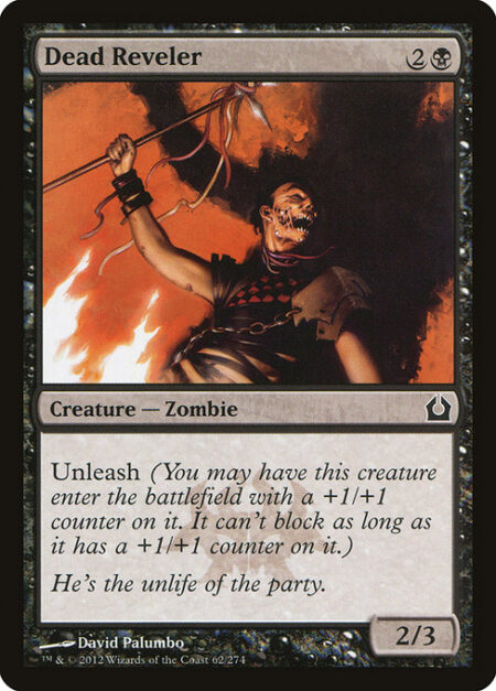 Dead Reveler - Unleash (You may have this creature enter the battlefield with a +1/+1 counter on it. It can't block as long as it has a +1/+1 counter on it.)