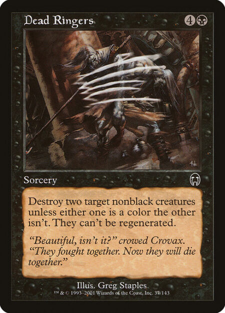 Dead Ringers - Destroy two target nonblack creatures unless either one is a color the other isn't. They can't be regenerated.