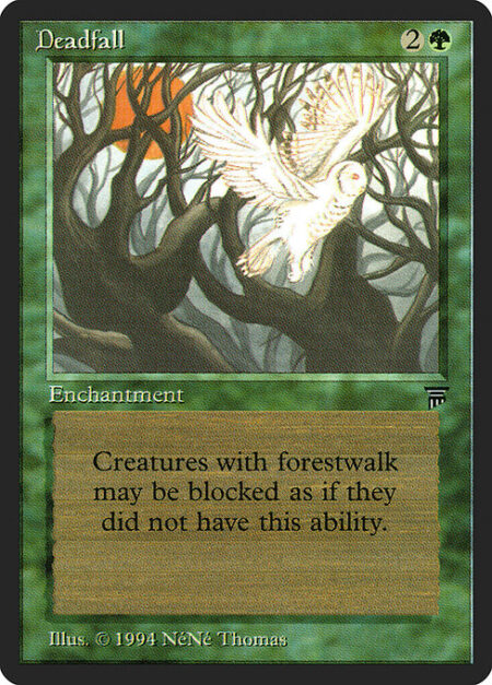 Deadfall - Creatures with forestwalk can be blocked as though they didn't have forestwalk.