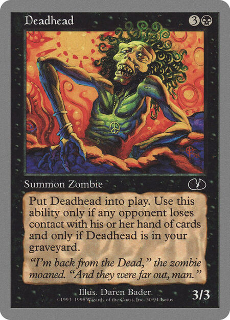 Deadhead - {0}: Return Deadhead from your graveyard to the battlefield. Activate only if an opponent isn't touching their hand (of cards).