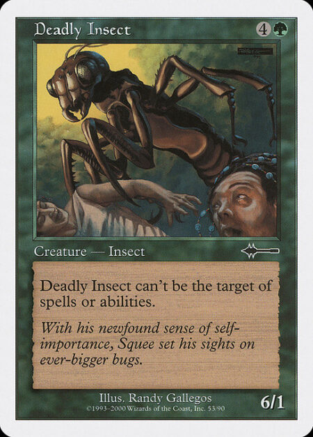 Deadly Insect - Shroud (This creature can't be the target of spells or abilities.)