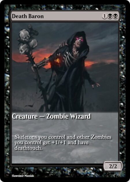 Death Baron - Skeletons you control and other Zombies you control get +1/+1 and have deathtouch.