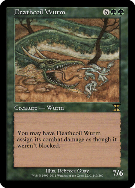 Deathcoil Wurm - You may have Deathcoil Wurm assign its combat damage as though it weren't blocked.