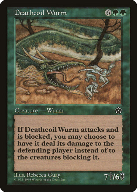 Deathcoil Wurm - You may have Deathcoil Wurm assign its combat damage as though it weren't blocked.