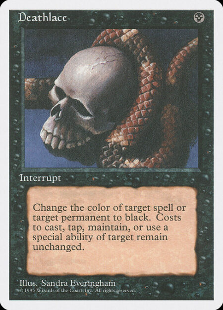 Deathlace - Target spell or permanent becomes black. (Mana symbols on that permanent remain unchanged.)