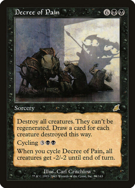 Decree of Pain - Destroy all creatures. They can't be regenerated. Draw a card for each creature destroyed this way.