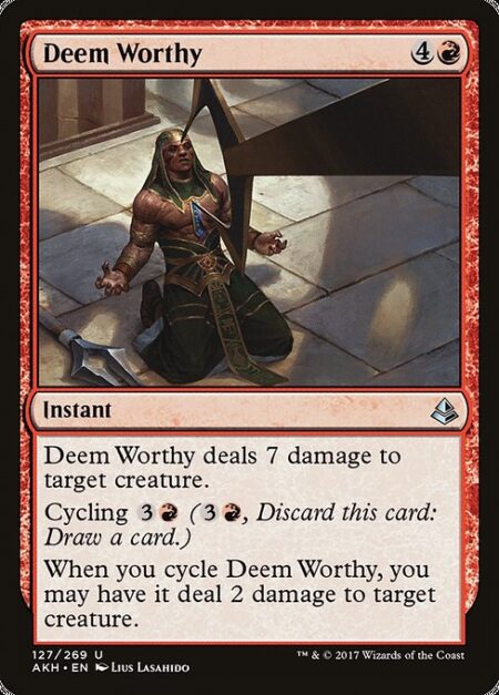 Deem Worthy - Deem Worthy deals 7 damage to target creature.