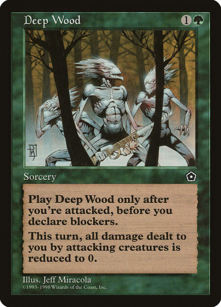 Deep Wood - Cast this spell only during the declare attackers step and only if you've been attacked this step.