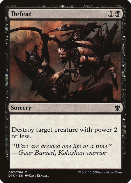 Defeat - Destroy target creature with power 2 or less.