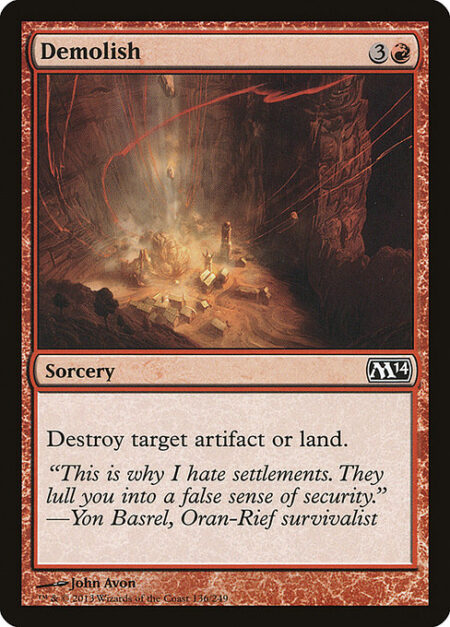 Demolish - Destroy target artifact or land.