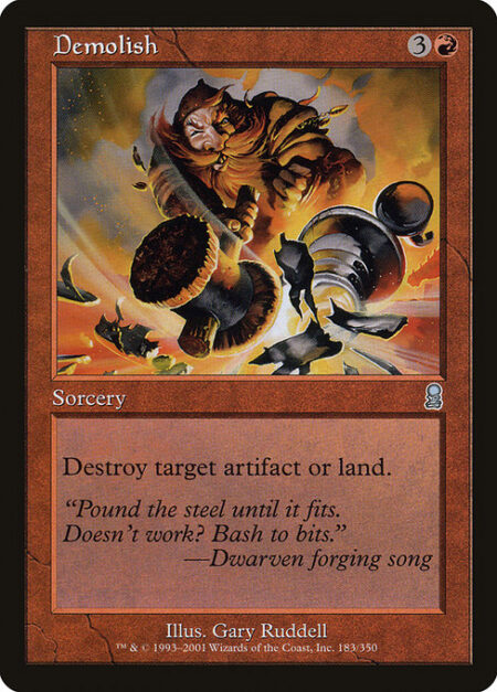 Demolish - Destroy target artifact or land.