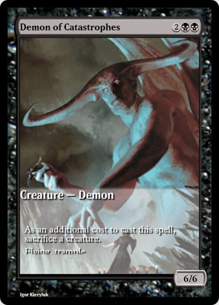 Demon of Catastrophes - As an additional cost to cast this spell