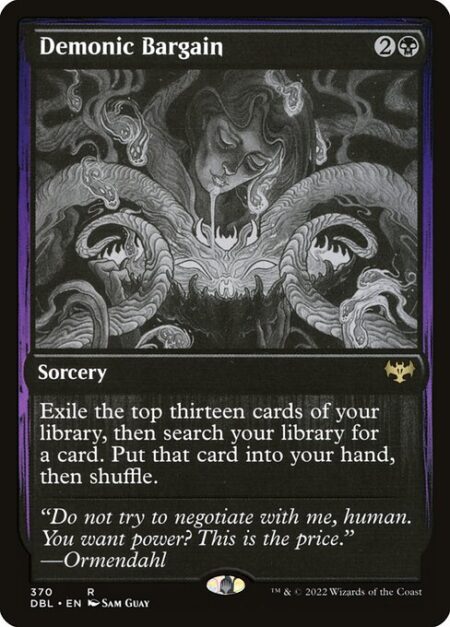 Demonic Bargain - Exile the top thirteen cards of your library