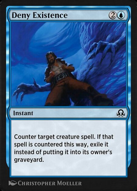 Deny Existence - Counter target creature spell. If that spell is countered this way