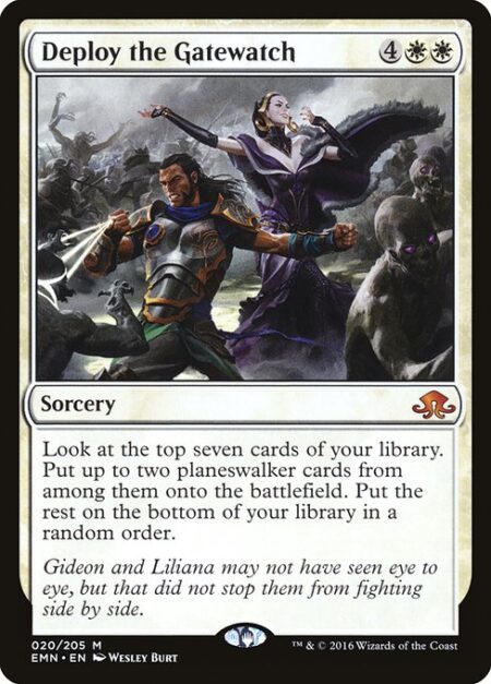 Deploy the Gatewatch - Look at the top seven cards of your library. Put up to two planeswalker cards from among them onto the battlefield. Put the rest on the bottom of your library in a random order.