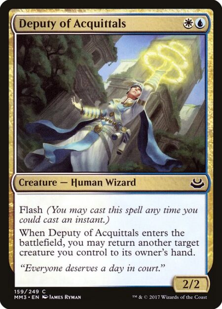 Deputy of Acquittals - Flash (You may cast this spell any time you could cast an instant.)