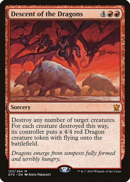 Descent of the Dragons - Destroy any number of target creatures. For each creature destroyed this way