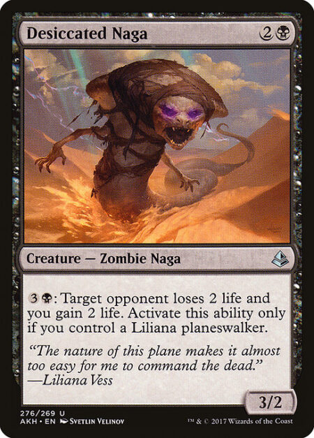 Desiccated Naga - {3}{B}: Target opponent loses 2 life and you gain 2 life. Activate only if you control a Liliana planeswalker.