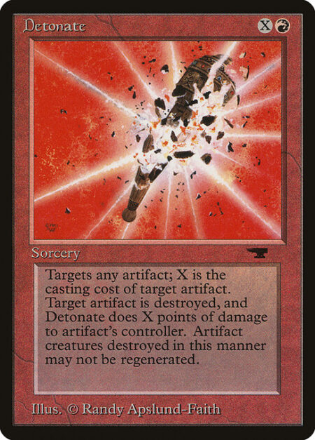 Detonate - Destroy target artifact with mana value X. It can't be regenerated. Detonate deals X damage to that artifact's controller.