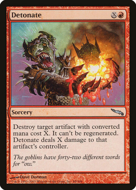 Detonate - Destroy target artifact with mana value X. It can't be regenerated. Detonate deals X damage to that artifact's controller.