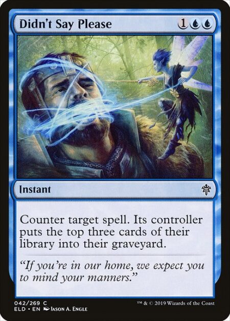 Didn't Say Please - Counter target spell. Its controller mills three cards.