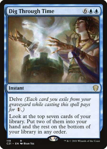 Dig Through Time - Delve (Each card you exile from your graveyard while casting this spell pays for {1}.)