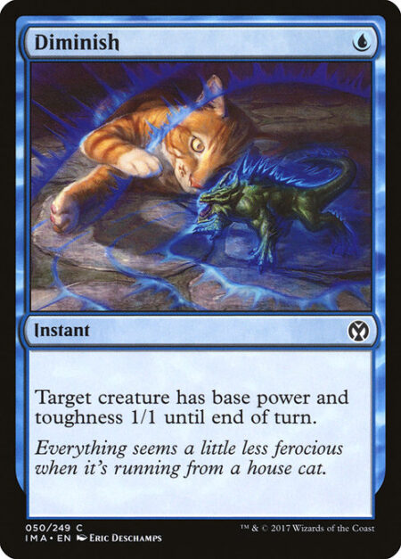 Diminish - Target creature has base power and toughness 1/1 until end of turn.