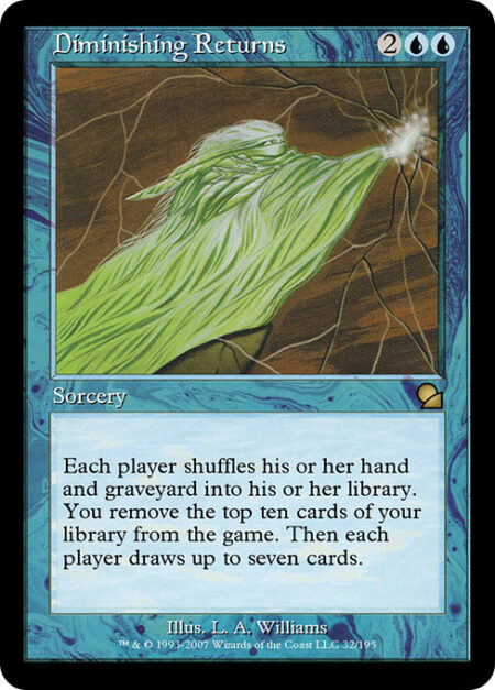 Diminishing Returns - Each player shuffles their hand and graveyard into their library. You exile the top ten cards of your library. Then each player draws up to seven cards.