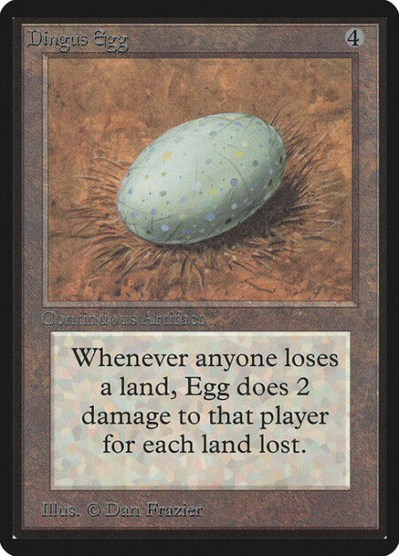 Dingus Egg - Whenever a land is put into a graveyard from the battlefield