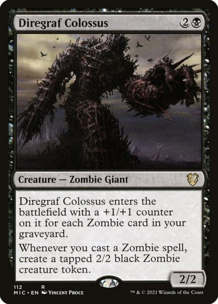 Diregraf Colossus - Diregraf Colossus enters the battlefield with a +1/+1 counter on it for each Zombie card in your graveyard.