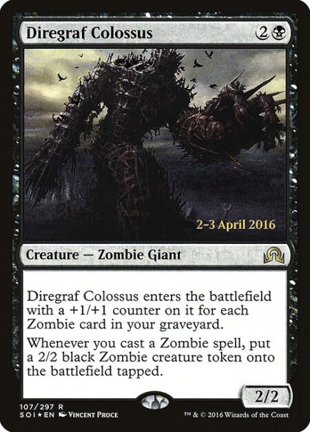 Diregraf Colossus - Diregraf Colossus enters the battlefield with a +1/+1 counter on it for each Zombie card in your graveyard.