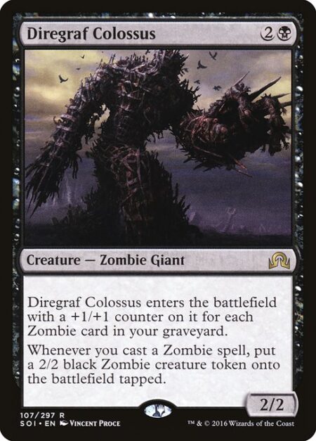 Diregraf Colossus - Diregraf Colossus enters the battlefield with a +1/+1 counter on it for each Zombie card in your graveyard.