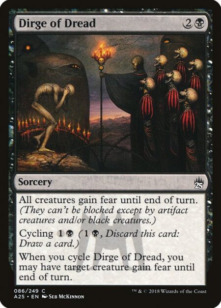 Dirge of Dread - All creatures gain fear until end of turn. (They can't be blocked except by artifact creatures and/or black creatures.)