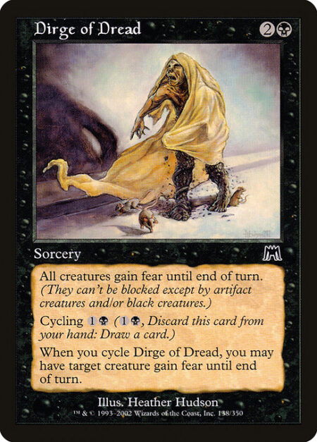 Dirge of Dread - All creatures gain fear until end of turn. (They can't be blocked except by artifact creatures and/or black creatures.)