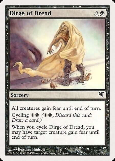 Dirge of Dread - All creatures gain fear until end of turn. (They can't be blocked except by artifact creatures and/or black creatures.)