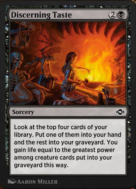 Discerning Taste - Look at the top four cards of your library. Put one of them into your hand and the rest into your graveyard. You gain life equal to the greatest power among creature cards put into your graveyard this way.