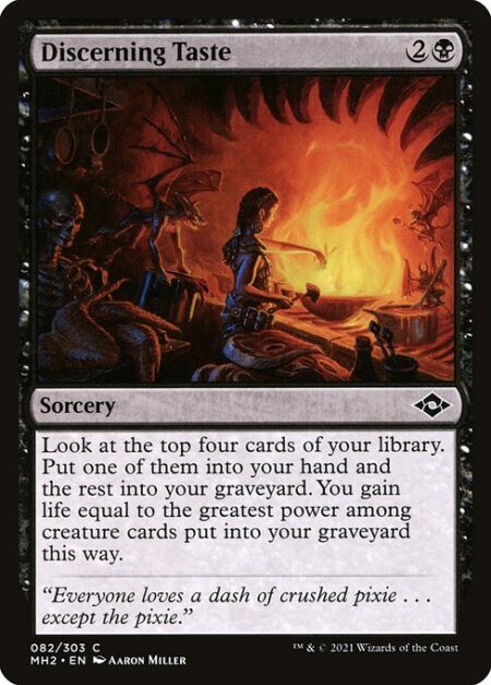 Discerning Taste - Look at the top four cards of your library. Put one of them into your hand and the rest into your graveyard. You gain life equal to the greatest power among creature cards put into your graveyard this way.