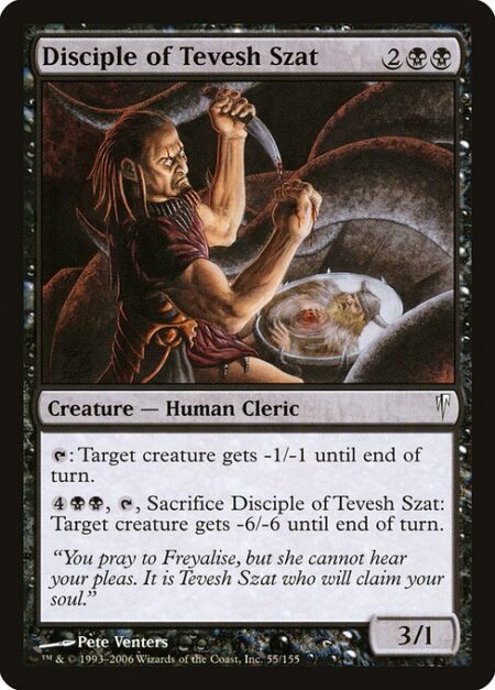 Disciple of Tevesh Szat - {T}: Target creature gets -1/-1 until end of turn.