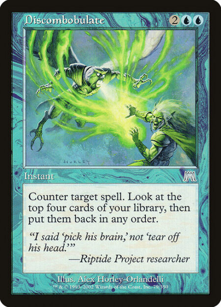 Discombobulate - Counter target spell. Look at the top four cards of your library