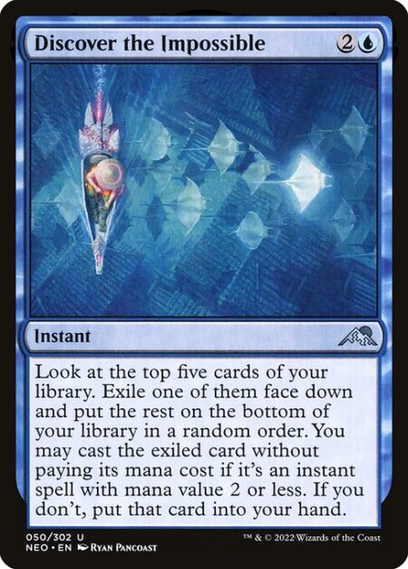 Discover the Impossible - Look at the top five cards of your library. Exile one of them face down and put the rest on the bottom of your library in a random order. You may cast the exiled card without paying its mana cost if it's an instant spell with mana value 2 or less. If you don't