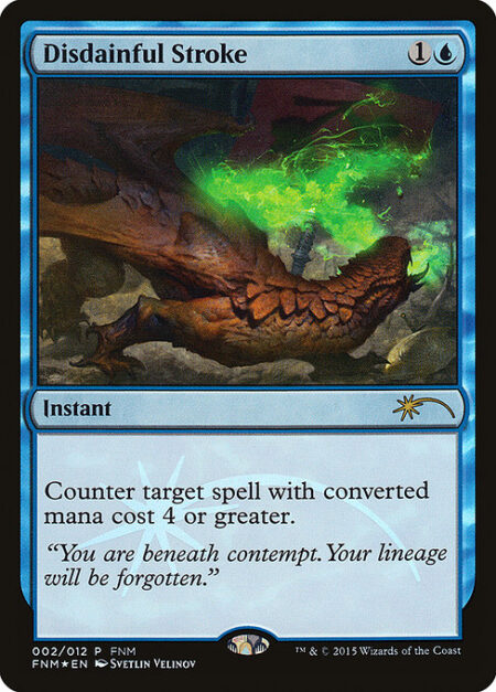Disdainful Stroke - Counter target spell with mana value 4 or greater.
