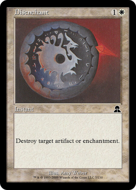 Disenchant - Destroy target artifact or enchantment.