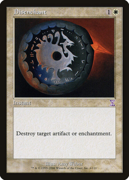 Disenchant - Destroy target artifact or enchantment.