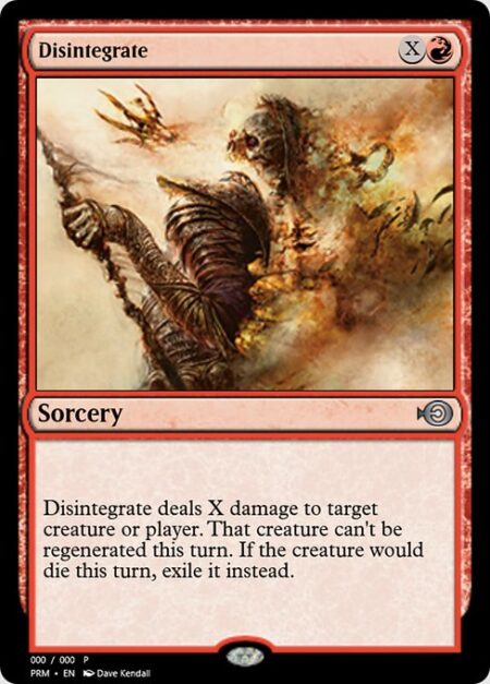 Disintegrate - Disintegrate deals X damage to any target. If it's a creature