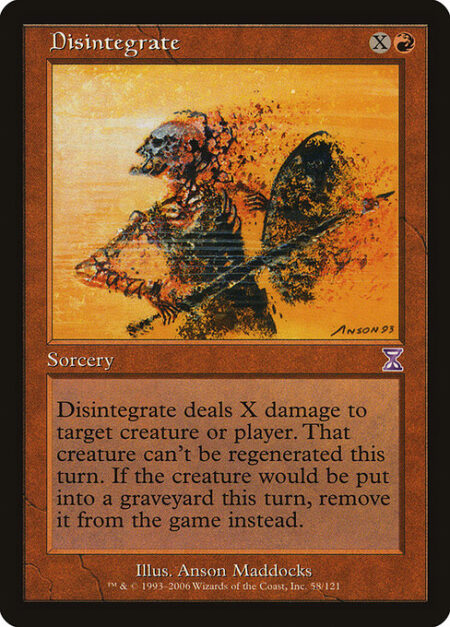 Disintegrate - Disintegrate deals X damage to any target. If it's a creature