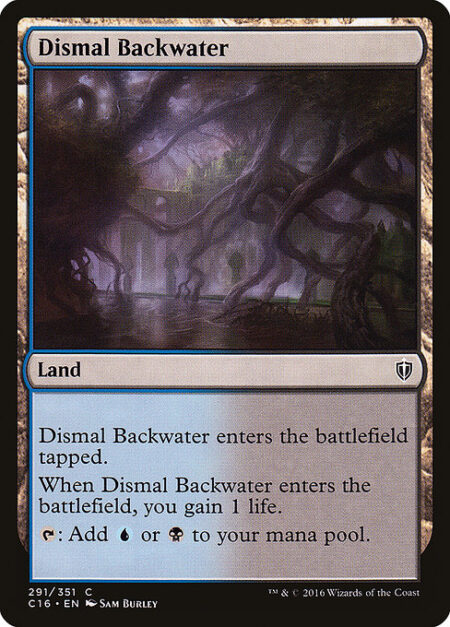 Dismal Backwater - Dismal Backwater enters the battlefield tapped.