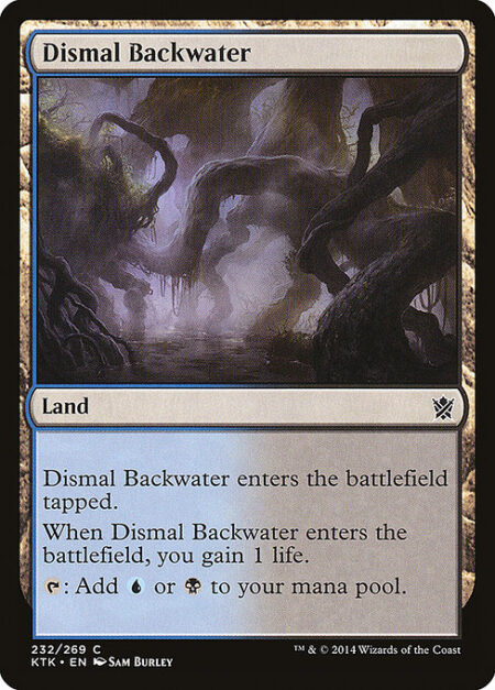 Dismal Backwater - Dismal Backwater enters the battlefield tapped.