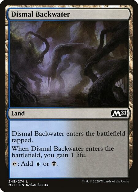 Dismal Backwater - Dismal Backwater enters the battlefield tapped.