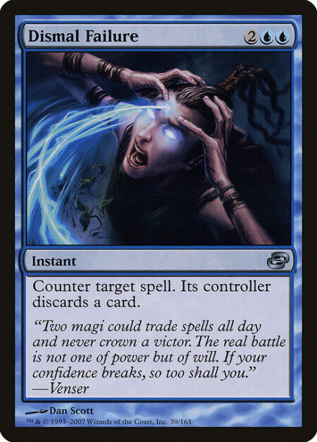 Dismal Failure - Counter target spell. Its controller discards a card.